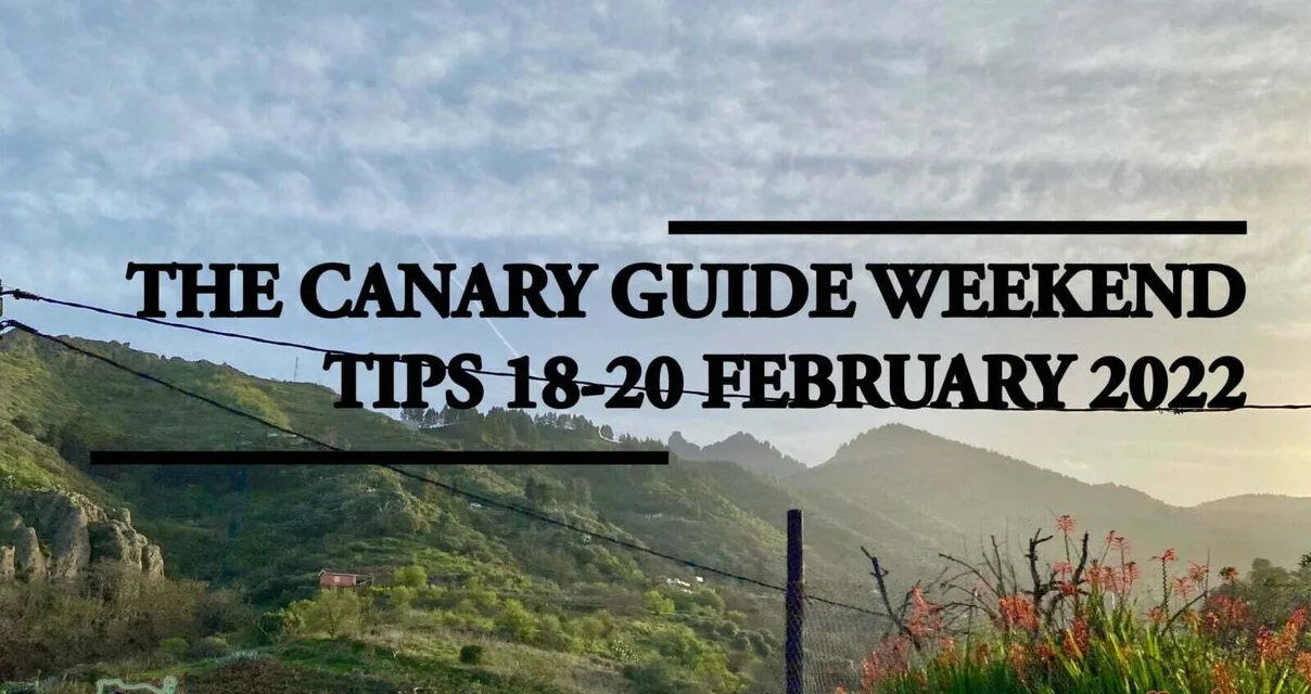 The Canary Guide #WeekendTips 18-20 February 2022