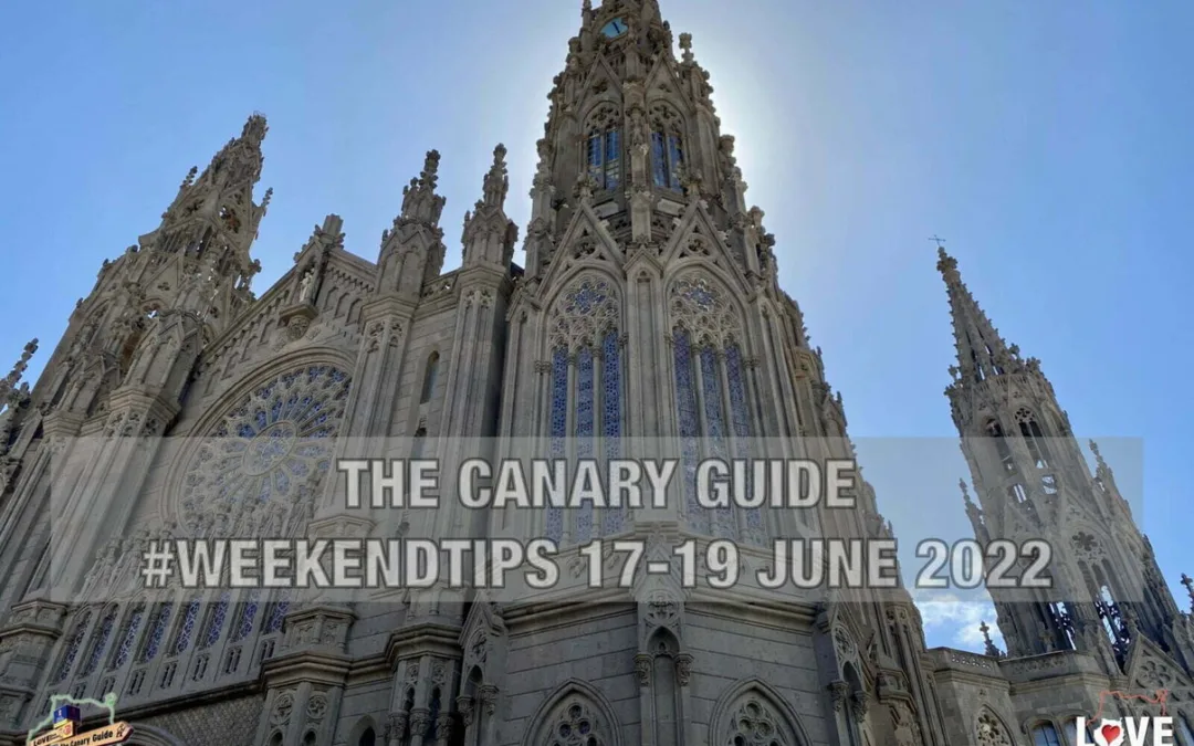 The Canary Guide #WeekendTips 17-19 June 2022