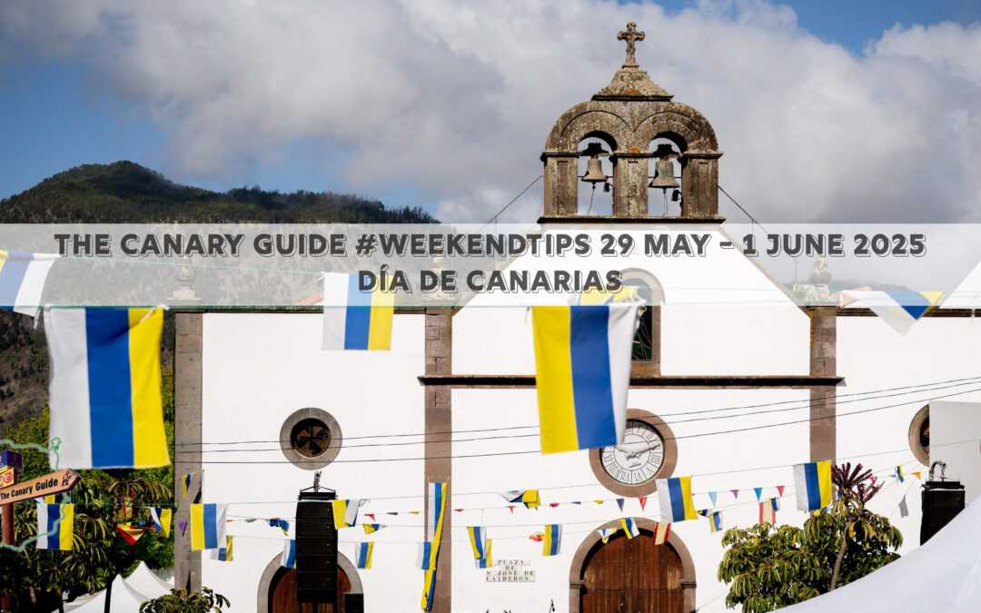The Canary Guide #WeekendTips 30 May – 1 June 2025 🇮🇨 Día de Canarias 🇮🇨