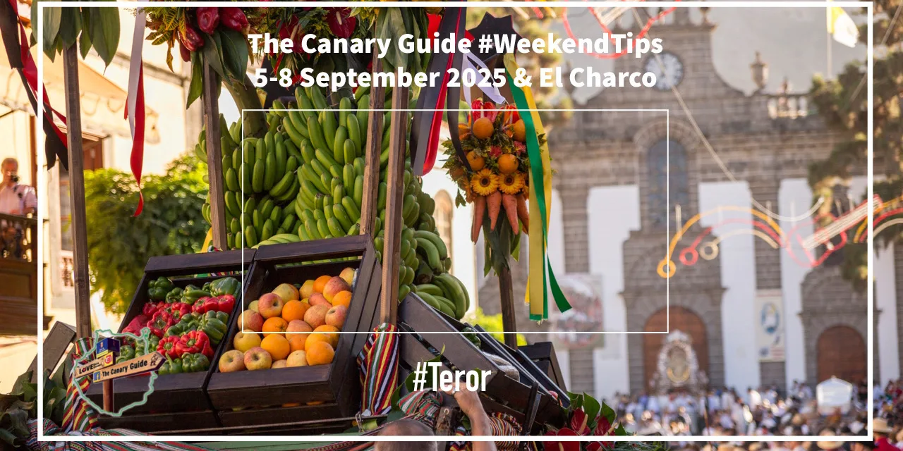 The Canary Guide #Weekendtips 5-8 September 2025 & El Charco